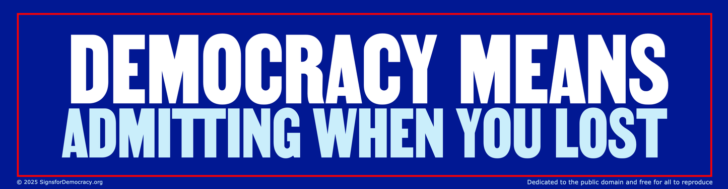 Bumper sticker - Democracy means admitting when you lost