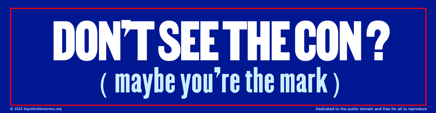 Bumper sticker - Don't see the con? Maybe you're the mark