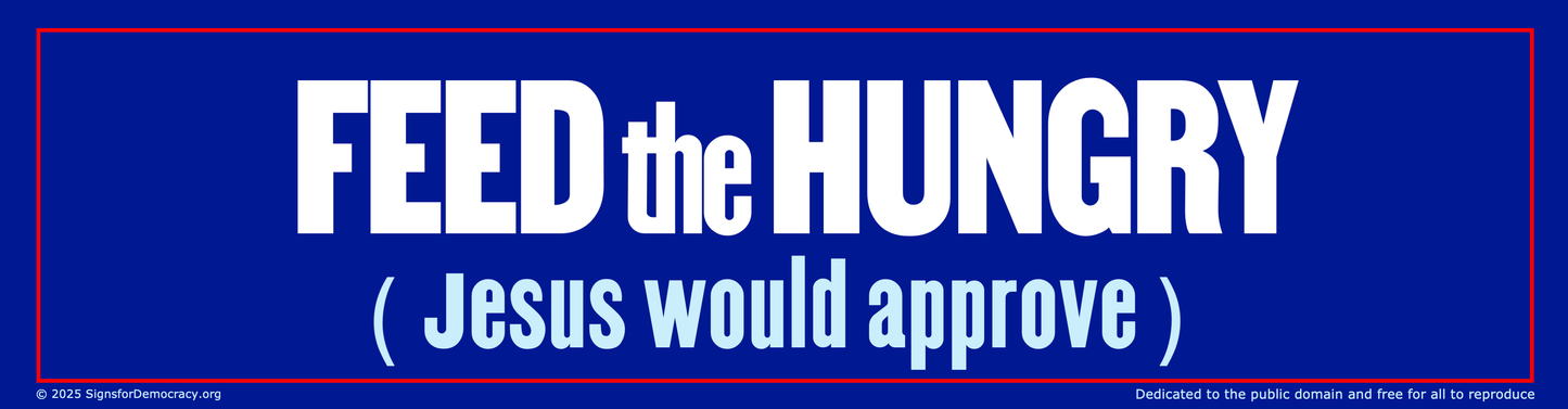 Bumper sticker - Feed the hungry (Jesus would approve)