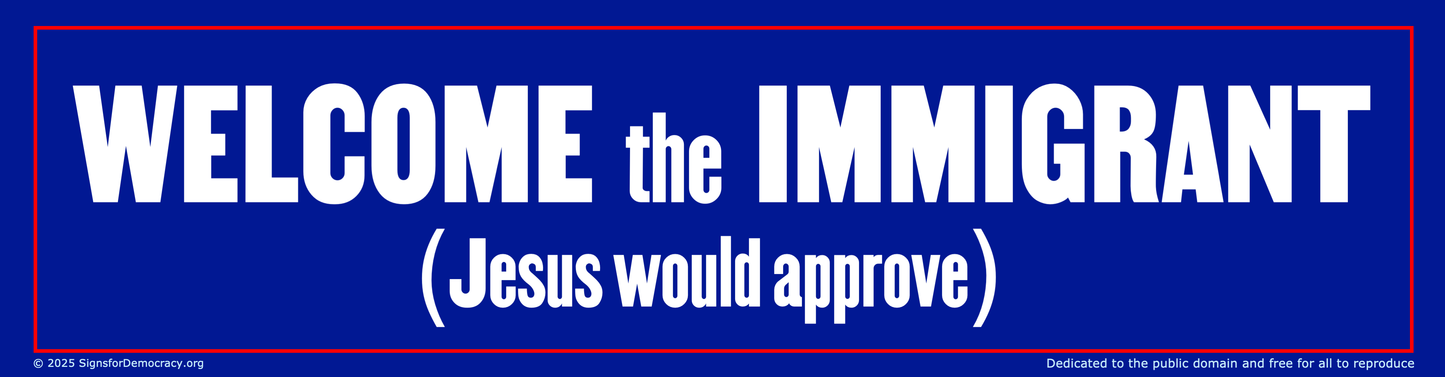 Bumper sticker - Welcome the immigrant (Jesus would approve)