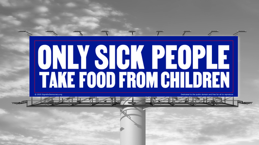 Billboard - Only sick people take food from children