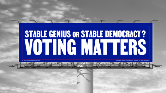 Billboard - Stable genius or stable democracy? Voting matters