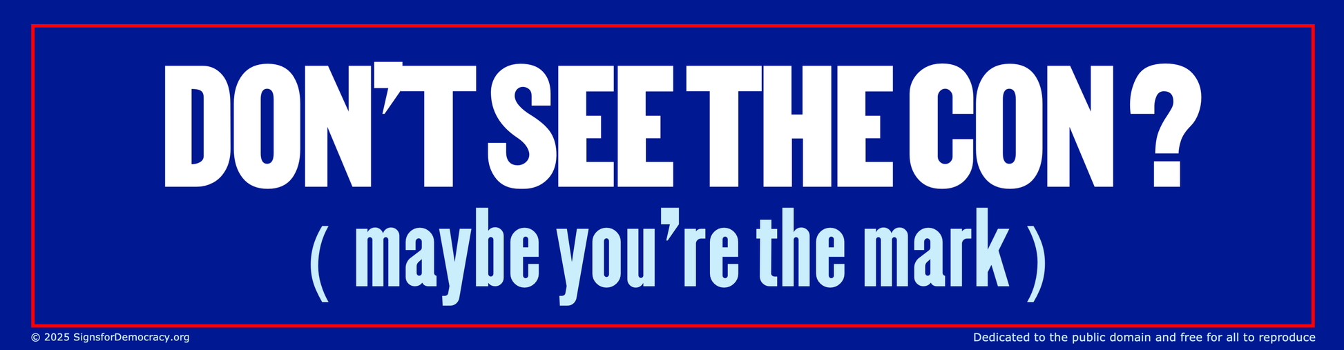 Bumper sticker - Don't see the con? Maybe you're the mark