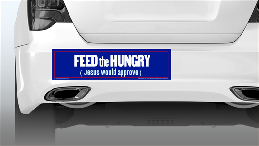 Bumper sticker - Feed the hungry (Jesus would approve)