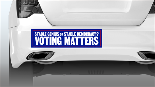 Bumper sticker - Stable genius or stable democracy? Voting matters