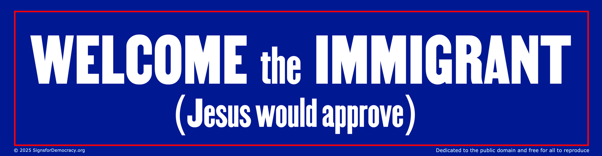 Bumper sticker - Welcome the immigrant (Jesus would approve)