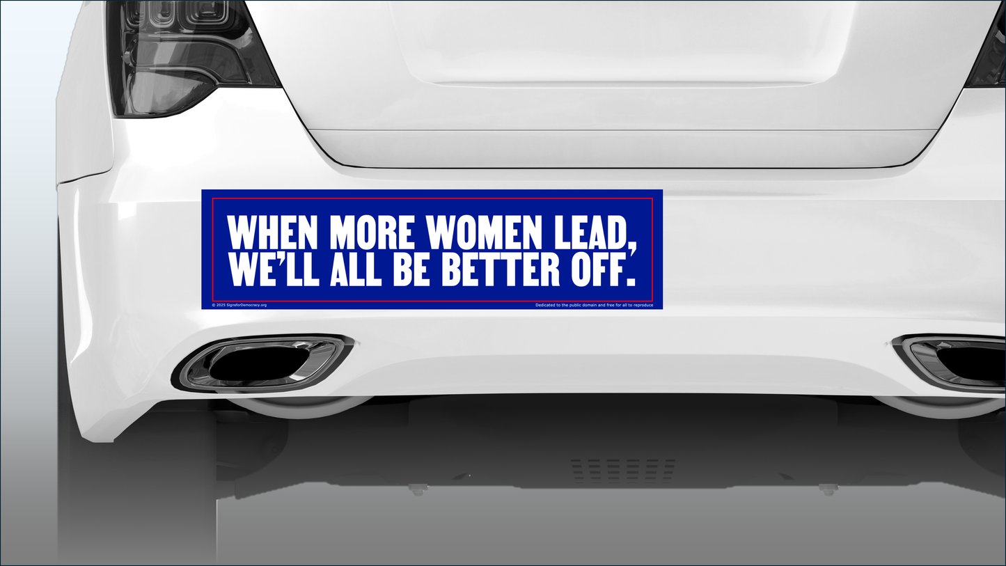Bumper sticker - When more women lead, we'll all be better off