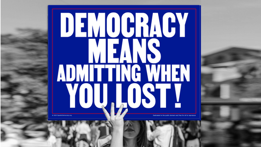 Protest sign - Democracy means admitting when you lost.