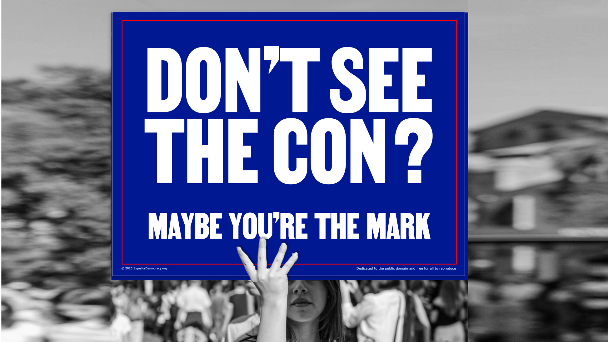 Protest sign - Don't see the con? Maybe you're the mark