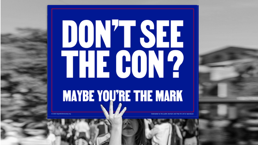 Protest sign - Don't see the con? Maybe you're the mark