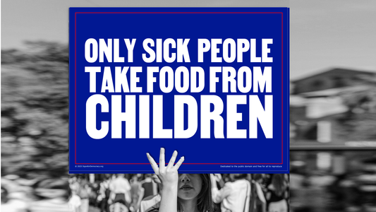 Protest sign - Only sick people take food from children