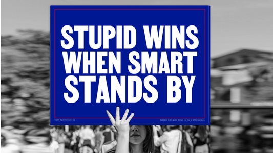 Protest sign - Stupid wins when smart stands by