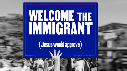 Protest sign - Welcome the immigrant (Jesus would approve)