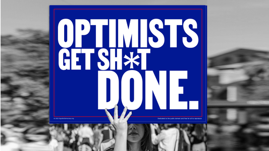 Protest sign - Optimists Get Sh*t Done