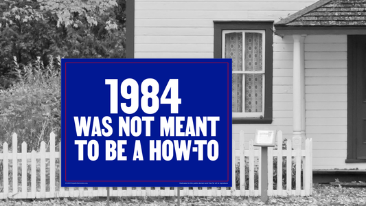 Yard sign - 1984 was not meant to be a how-to