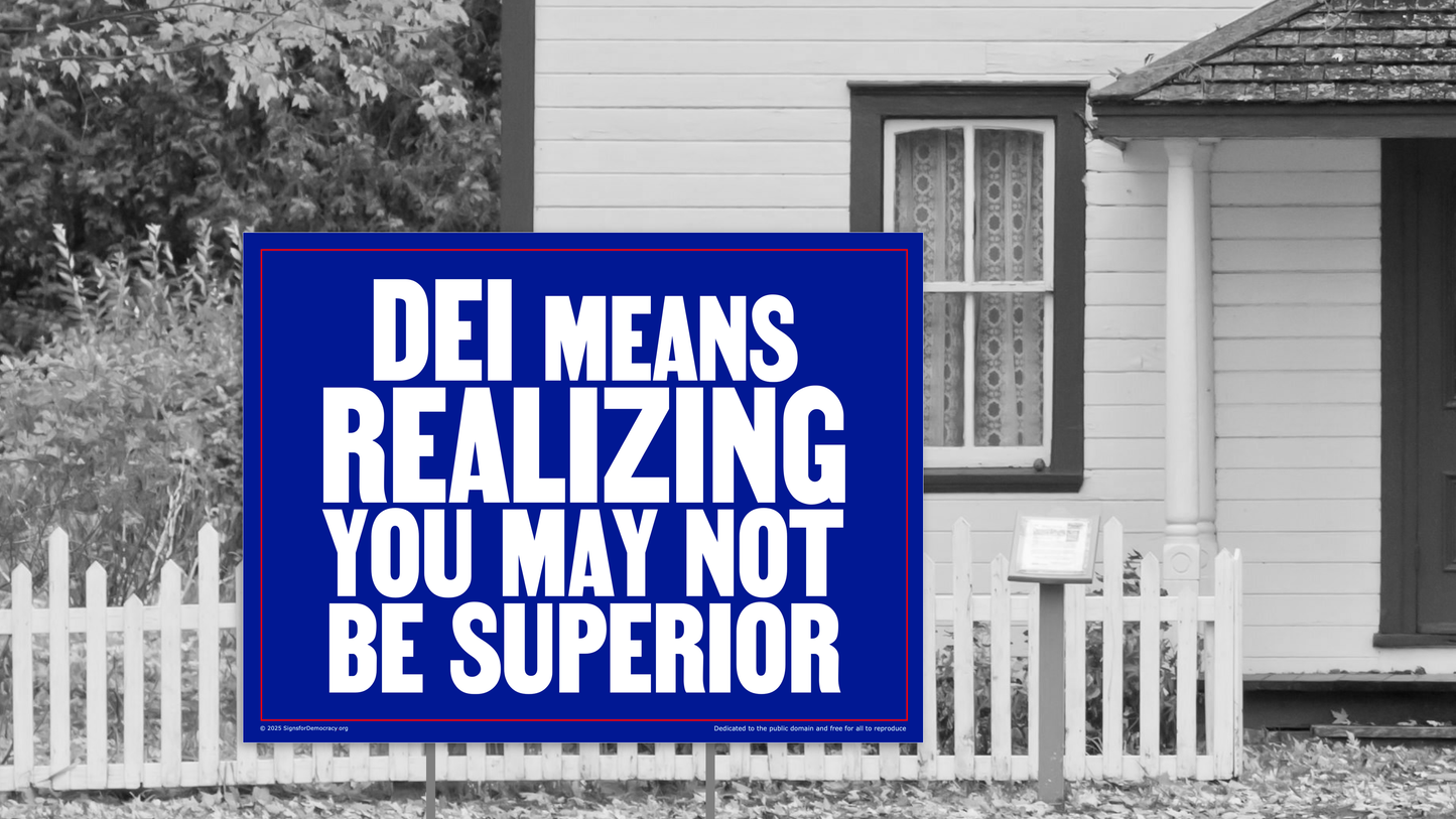 Yard sign - DEI means realizing you may not be superior
