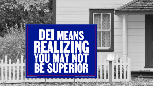 Yard sign - DEI means realizing you may not be superior