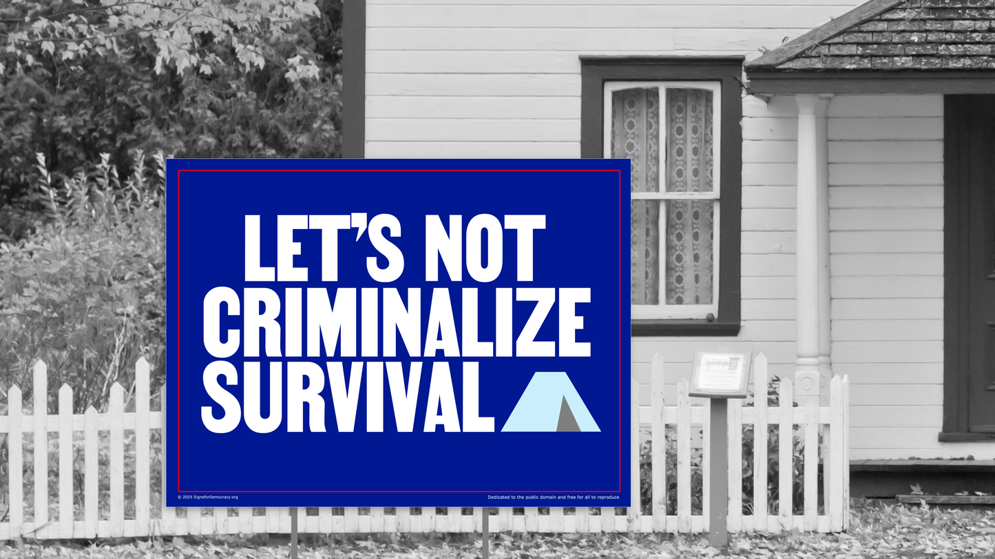 Yard sign -Let's not criminalize survival