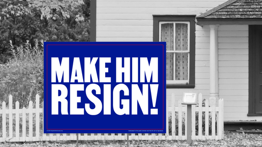 Yard sign - Make him resign!